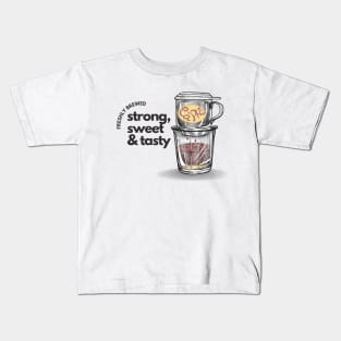 Freshly brewed coffee, vietnamese coffee for coffee lovers Kids T-Shirt